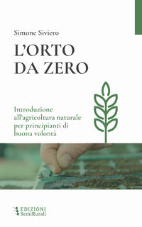Orto da zero - introduzione all'agricoltura naturale per principianti di buona volonta' 