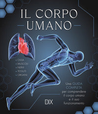 Corpo umano - una guida completa per comprendere il corpo umano e il suo funzionamento 