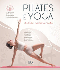 Pilates e yoga - esercizi passo a passo 