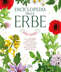 Enciclopedia delle erbe - una guida esaustiva per l'utilizzo corretto delle piante officinali 