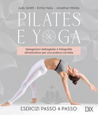 Pilates e yoga - spiegazioni dettagliate e fotografie dimostrative per una pratica corretta 