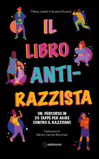 Libro antirazzista - un percorso in 20 tappe per agire contro il razzismo 
