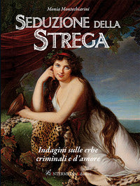 Seduzione della strega - indagini sulle erbe criminali e d'amore 
