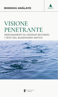 Visione penetrante - insegnamenti su vedana' secondo i testi del buddhismo antico 
