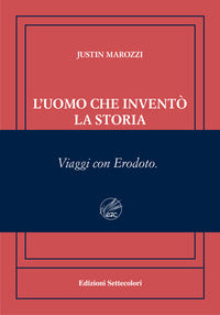Uomo che invento' la storia - viaggi con erodoto 