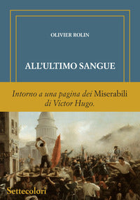 All'ultimo sangue - intorno a una pagina dei miserabili di victor hugo 