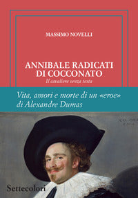 Annibale radicati di cocconato - il cavaliere senza testa vita amori e morte di un eroe 