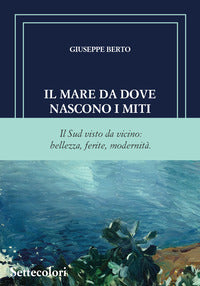 Mare da dove nascono i miti - il sud visto da vicino bellezza ferite modernita' 