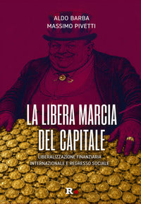 Libera marcia del capitale - liberalizzazione finanziaria internazionale e regresso sociale 