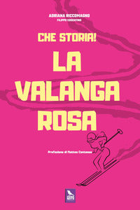 Che storia ! la valanga rosa 