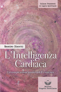 Intelligenza cardiaca - la comprensione intuitiva dell'esistenza 