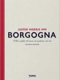 Borgogna - il libro completo del terroir dei produttori e dei vini 