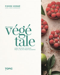 Patisserie vegetale - una nuova chiave per l'alta pasticceria 
