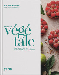 Patisserie vegetale - una nuova chiave per l'alta pasticceria 