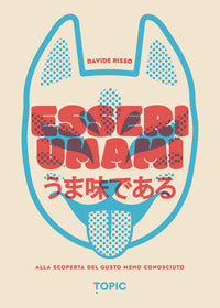 Esseri umami - alla scoperta del gusto meno conosciuto 
