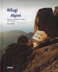 Rifugi alpini - cultura e architettura d'alta quota 