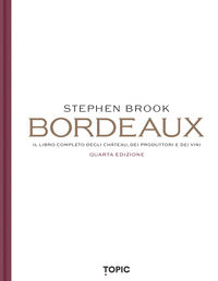 Bordeaux - il libro completo degli chateau dei produttori e dei vini 