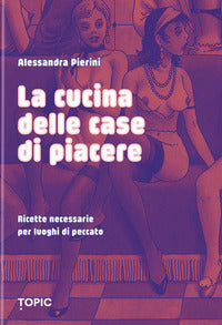 Cucina delle case di piacere - ricette necessarie per luoghi di peccato 
