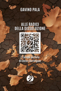Alle radici della dissoluzione - l'europa perduta di enrico berlinguer 