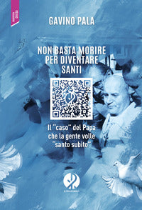 Non basta morire per diventare santi - il caso del papa che la gente volle santo subito 