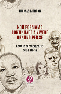 Non possiamo continuare a vivere ognuno per se' - lettere ai protagonisti della storia 