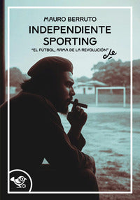 Independiente sporting - el futbol arma de la revolucion 