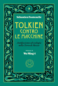 Tolkien contro le macchine - antifascismo ed ecologia nella terra di mezzo 