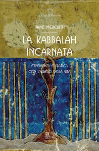 Kabbalah incarnata - esperienza e pratica con l'albero della vita 