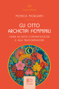 Otto archetipi femminili - guida all'auto consapevolezza e alla trasformazione 