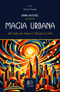 Magia urbana - una guida per maghi e streghe di citta' 