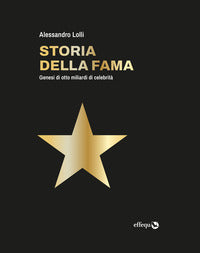 Storia della fama - genesi di otto miliardi di celebrita' 