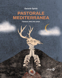 Pastorale mediterranea - fabulario delle erbe amare 
