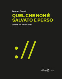 Quel che non e' salvato e' perso - l'internet che abbiamo avuto 