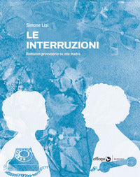 Interruzioni - romanzo provvisorio su mia madre 