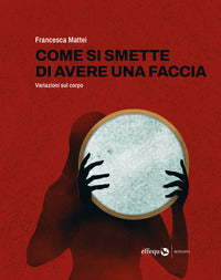 Come si smette di avere una faccia - variazioni sul corpo 