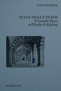 Sulle tracce di kim - il grande gioco nell'india di kipling 