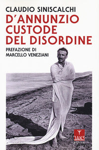 D'annunzio il custode del disordine 