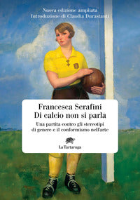 Di calcio non si parla - una partita contro gli stereotipi di genere e il conformismo nell'arte 