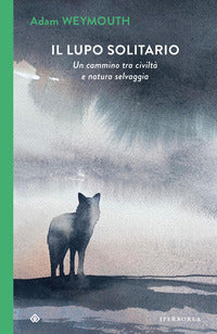 Lupo solitario - un cammino tra civilta' e natura selvaggia 