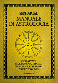 Manuale di astrologia - un trattato sul linguaggio dei cieli sulla misura del tempo 