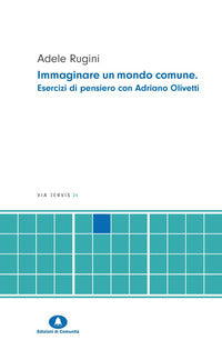 Immaginare un mondo comune - esercizi di pensiero con adriano olivetti 