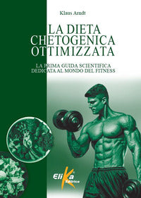 Dieta chetogenica ottimizzata - la prima guida scientifica dedicata al mondo del fitness 