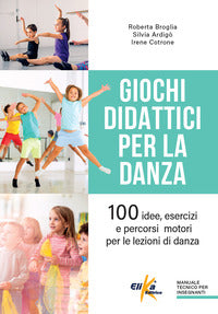 Giochi didattici per la danza 100 idee esercizi e percorsi motori per le lezioni di danza 