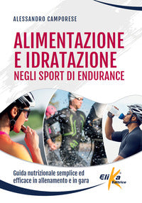 Alimentazione e idratazione negli sport di endurance - guida nutrizionale semplice ed efficace 