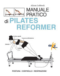 Manuale pratico di pilates reformer - postura controllo respirazione 