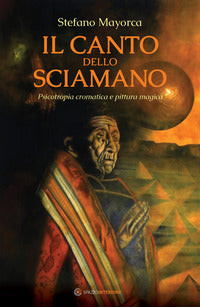 Canto dello sciamano - psicotropia cromatica e pittura magica 