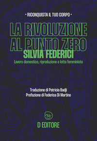 Rivoluzione al punto zero - lavoro domestico riproduzione e lotta femminista 