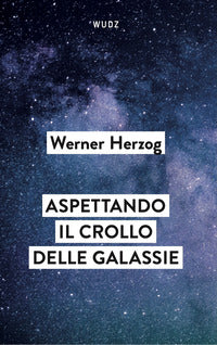 Aspettando il crollo delle galassie - interviste al crepuscolo del mondo 