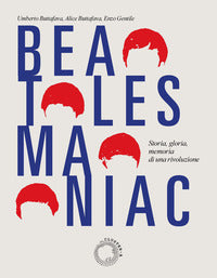 Beatles maniac - storia gloria memoria di una rivoluzione con cartolina official beatle 