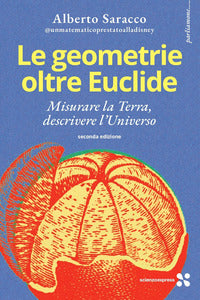 Geometrie oltre euclide - misurare la terra descrivere l'universo 
